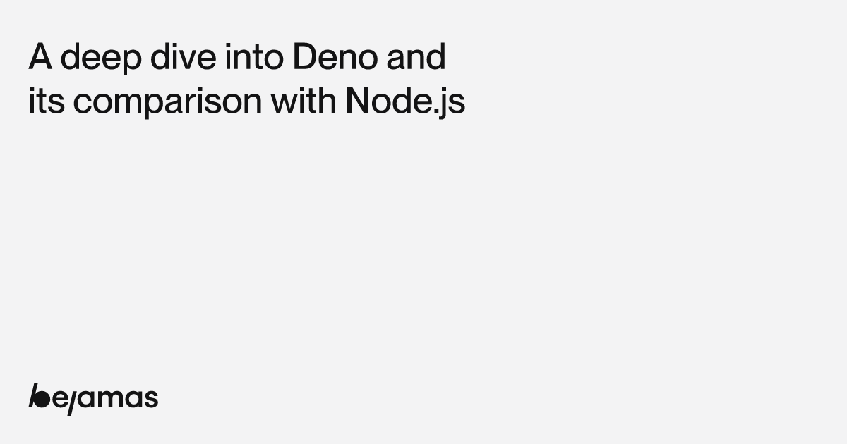 A deep dive into Deno and its comparison with Node.js - Bejamas