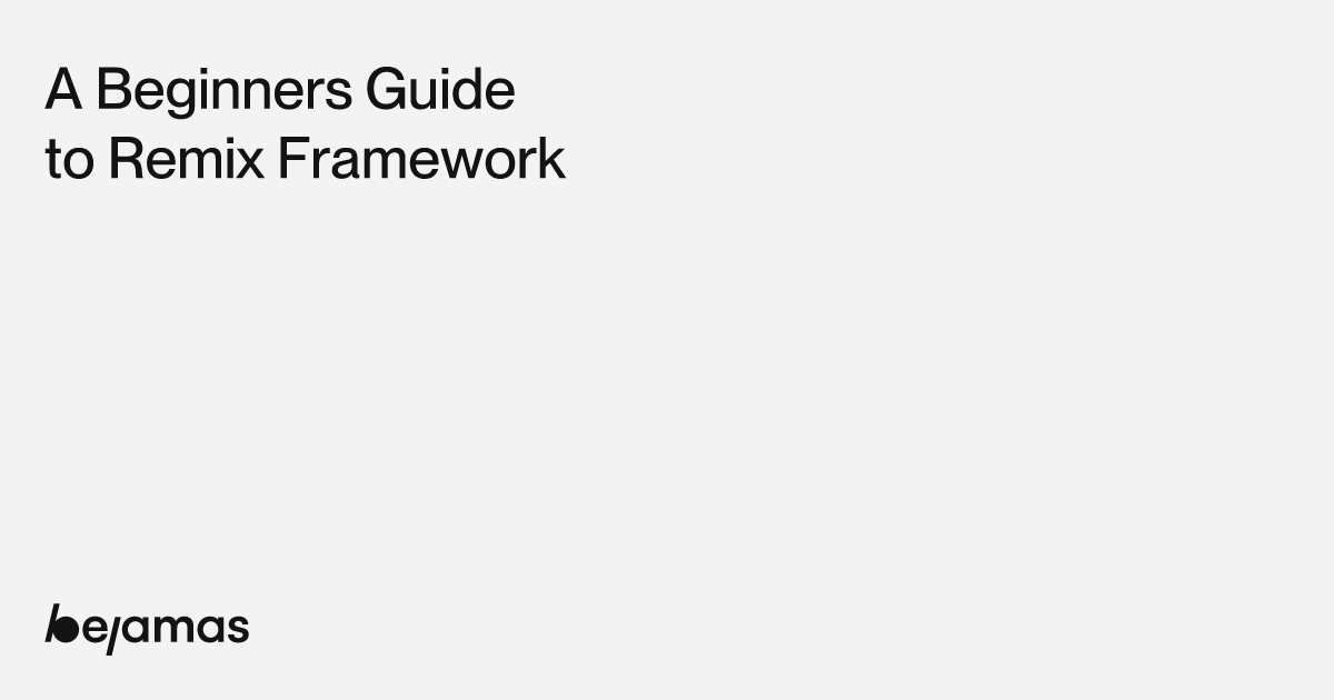 A Beginners Guide to Remix Framework - Bejamas