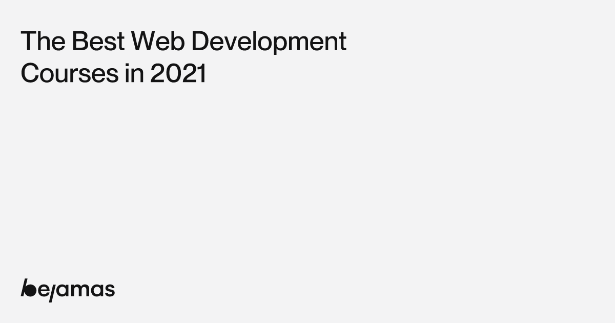 The Best Web Development Courses in 2021 - Bejamas