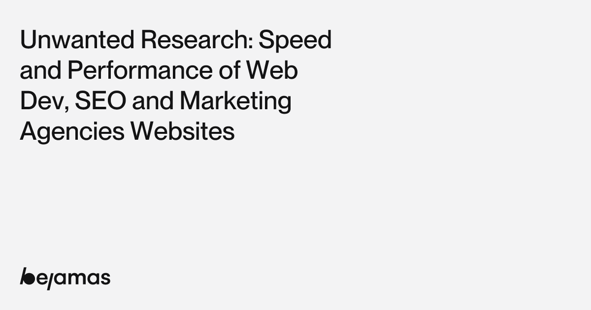 Unwanted Research: Speed and Performance of Web Dev, SEO and Marketing ...