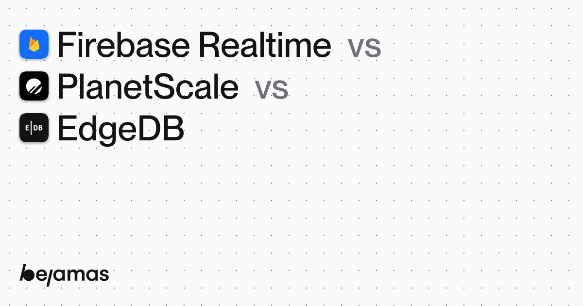 EdgeDB vs Firebase Realtime vs PlanetScale